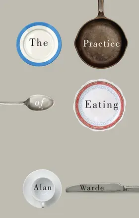 Warde |  The Practice of Eating | Buch |  Sack Fachmedien