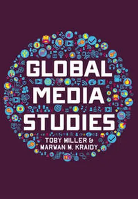 Miller / Kraidy |  Global Media Studies | eBook | Sack Fachmedien