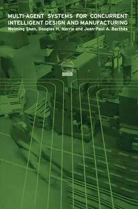 Shen / Norrie / Barthes |  Multi-Agent Systems for Concurrent Intelligent Design and Manufacturing | Buch |  Sack Fachmedien