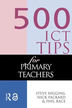 Higgins / Pickard / Race |  500 ICT Tips for Primary Teachers | Buch |  Sack Fachmedien