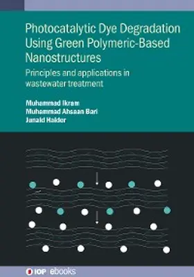 Ikram / Bari / Haider |  Photocatalytic Dye Degradation Using Green Polymeric-Based Nanostructures | eBook | Sack Fachmedien