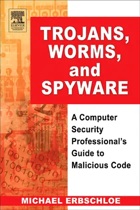 Erbschloe |  Trojans, Worms, and Spyware: A Computer Security Professional's Guide to Malicious Code | Buch |  Sack Fachmedien