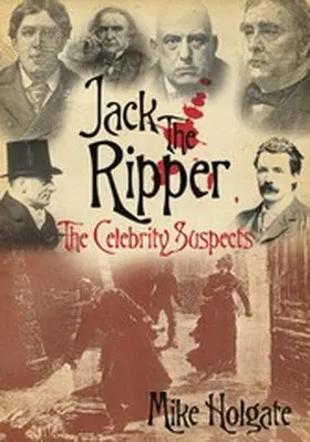 Holgate |  Jack the Ripper: The Celebrity Suspects | eBook | Sack Fachmedien