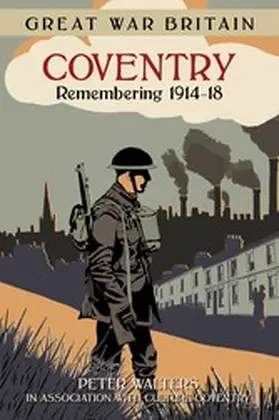Walters |  Great War Britain Coventry: Remembering 1914-18 | eBook | Sack Fachmedien