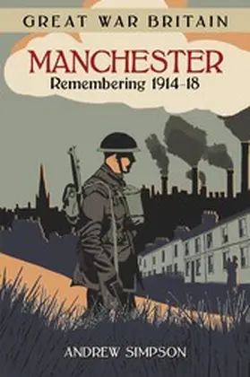 Simpson |  Great War Britain Manchester: Remembering 1914-18 | eBook | Sack Fachmedien