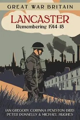 Gregory / Peniston-Bird / Donnelly |  Great War Britain Lancaster: Remembering 1914-18 | eBook | Sack Fachmedien