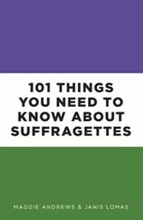 Andrews / Lomas |  101 Things You Need to Know About Suffragettes | eBook | Sack Fachmedien