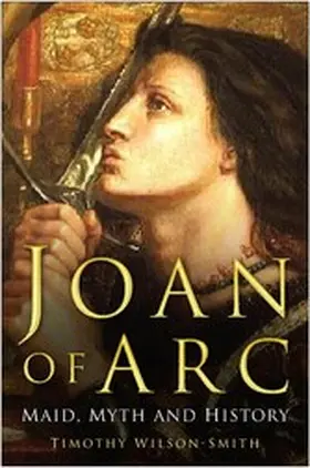 Wilson-Smith |  Joan of Arc: Maid, Myth and History | eBook | Sack Fachmedien