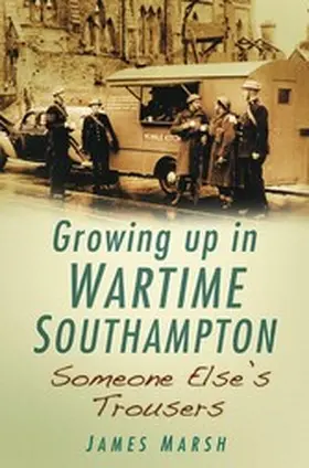 Marsh |  Growing Up in Wartime Southampton: Someone Else's Trousers | eBook | Sack Fachmedien