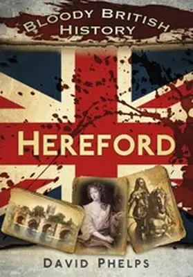 Phelps |  Bloody British History: Hereford | eBook | Sack Fachmedien