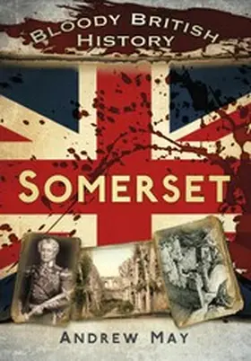 May |  Bloody British History: Somerset | eBook | Sack Fachmedien