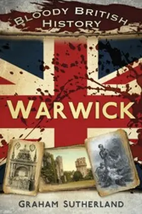 Sutherland |  Bloody British History: Warwick | eBook | Sack Fachmedien