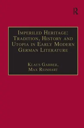 Garber / Reinhart |  Imperiled Heritage: Tradition, History and Utopia in Early Modern German Literature | Buch |  Sack Fachmedien