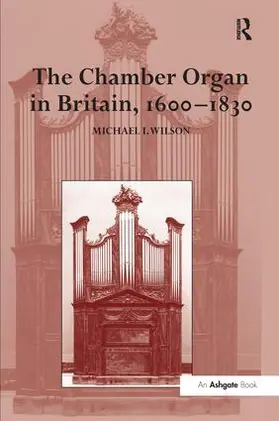 Wilson |  The Chamber Organ in Britain, 1600-1830 | Buch |  Sack Fachmedien