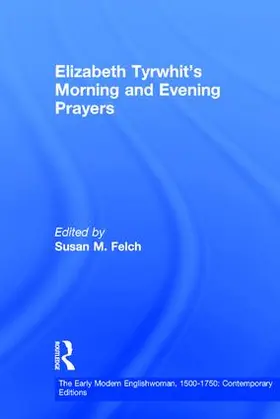 Felch |  Elizabeth Tyrwhit's Morning and Evening Prayers | Buch |  Sack Fachmedien
