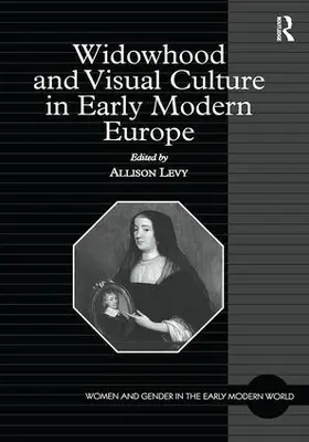 Levy |  Widowhood and Visual Culture in Early Modern Europe | Buch |  Sack Fachmedien