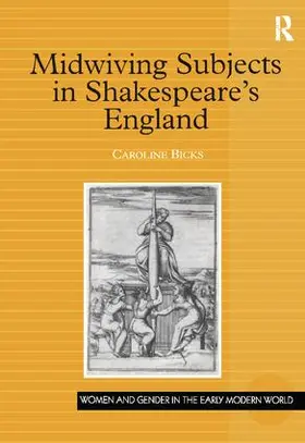 Bicks |  Midwiving Subjects in Shakespeare's England | Buch |  Sack Fachmedien