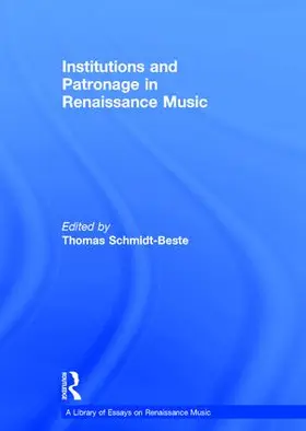 Schmidt-Beste |  Institutions and Patronage in Renaissance Music | Buch |  Sack Fachmedien