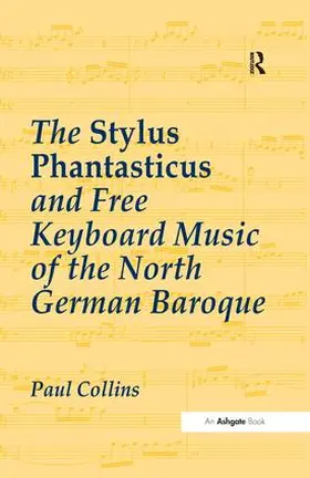 Collins |  The Stylus Phantasticus and Free Keyboard Music of the North German Baroque | Buch |  Sack Fachmedien