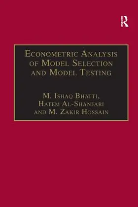Bhatti / Al-Shanfari / Hossain | Econometric Analysis of Model Selection and Model Testing | Buch | 978-0-7546-3715-8 | sack.de