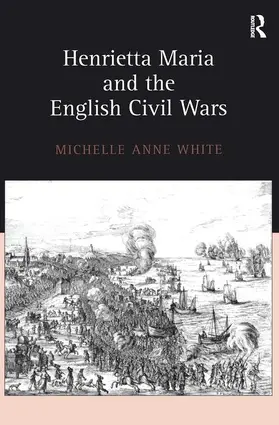 White |  Henrietta Maria and the English Civil Wars | Buch |  Sack Fachmedien