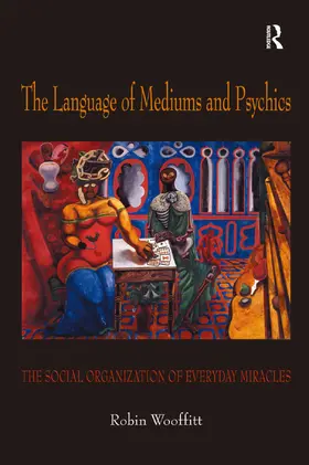 Wooffitt |  The Language of Mediums and Psychics: The Social Organization of Everyday Miracles | Buch |  Sack Fachmedien