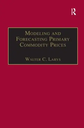 Labys |  Modeling and Forecasting Primary Commodity Prices | Buch |  Sack Fachmedien