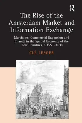 Lesger |  The Rise of the Amsterdam Market and Information Exchange | Buch |  Sack Fachmedien