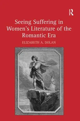 Dolan |  Seeing Suffering in Women's Literature of the Romantic Era | Buch |  Sack Fachmedien