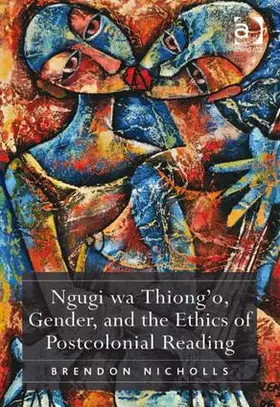 Nicholls |  Ngugi wa Thiong'o, Gender, and the Ethics of Postcolonial Reading | Buch |  Sack Fachmedien
