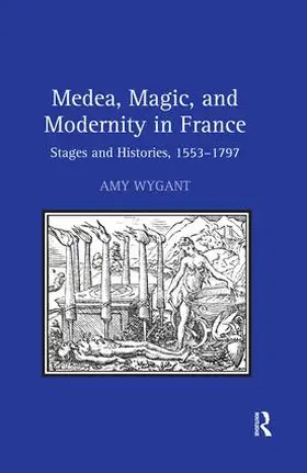Wygant |  Medea, Magic, and Modernity in France | Buch |  Sack Fachmedien