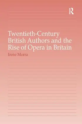 Morra |  Twentieth-Century British Authors and the Rise of Opera in Britain | Buch |  Sack Fachmedien