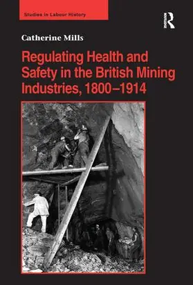 Mills |  Regulating Health and Safety in the British Mining Industries, 1800-1914 | Buch |  Sack Fachmedien
