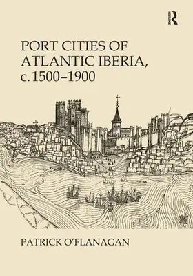 O'Flanagan |  Port Cities of Atlantic Iberia, c. 1500-1900 | Buch |  Sack Fachmedien