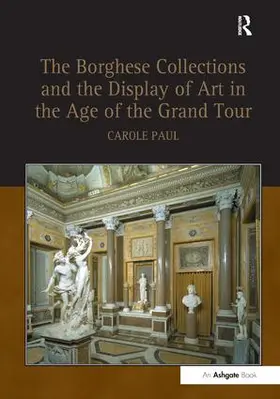 Paul |  The Borghese Collections and the Display of Art in the Age of the Grand Tour | Buch |  Sack Fachmedien
