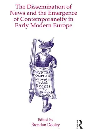 Dooley |  The Dissemination of News and the Emergence of Contemporaneity in Early Modern Europe | Buch |  Sack Fachmedien