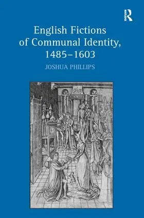 Phillips |  English Fictions of Communal Identity, 1485-1603 | Buch |  Sack Fachmedien