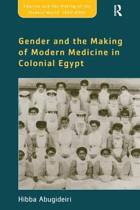 Abugideiri |  Gender and the Making of Modern Medicine in Colonial Egypt | Buch |  Sack Fachmedien