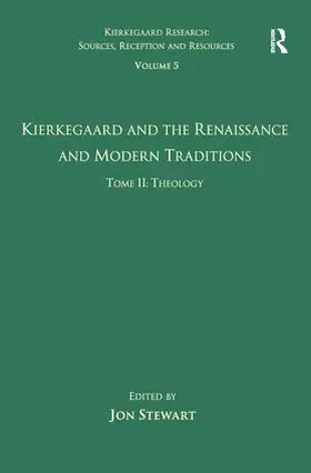 Stewart |  Volume 5, Tome II: Kierkegaard and the Renaissance and Modern Traditions - Theology | Buch |  Sack Fachmedien