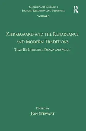Stewart |  Volume 5, Tome III: Kierkegaard and the Renaissance and Modern Traditions - Literature, Drama and Music | Buch |  Sack Fachmedien