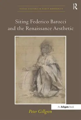 Gillgren |  Siting Federico Barocci and the Renaissance Aesthetic | Buch |  Sack Fachmedien