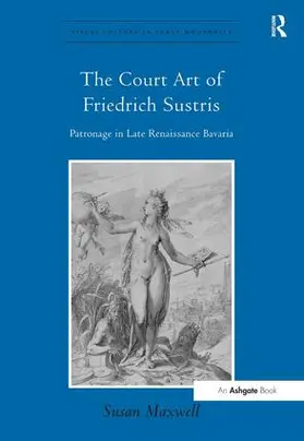 Maxwell |  The Court Art of Friedrich Sustris | Buch |  Sack Fachmedien