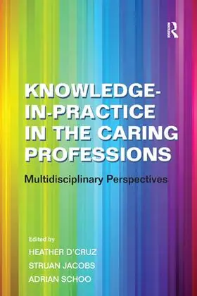 Jacobs / D'Cruz | Knowledge-in-Practice in the Caring Professions | Buch | 978-0-7546-7282-1 | sack.de