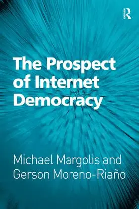Margolis / Moreno-Riaño |  The Prospect of Internet Democracy | Buch |  Sack Fachmedien