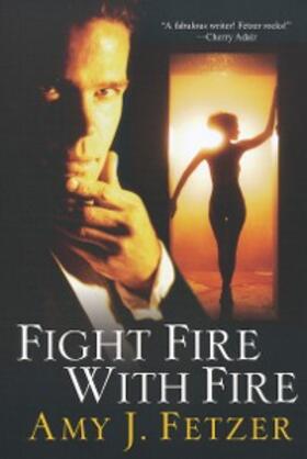 Fetzer |  Fight Fire With Fire | eBook | Sack Fachmedien