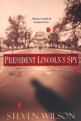 Wilson |  President Lincoln's Spy | eBook | Sack Fachmedien