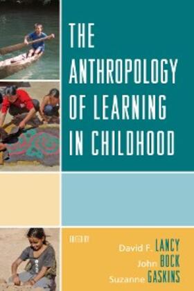 Lancy / Bock / Gaskins |  The Anthropology of Learning in Childhood | eBook | Sack Fachmedien