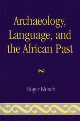 Blench |  Archaeology, Language, and the African Past | eBook | Sack Fachmedien