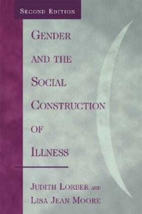 Lorber / Moore |  Gender and the Social Construction of Illness | eBook | Sack Fachmedien