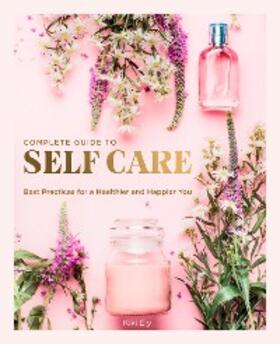 Ely |  The Complete Guide to Self Care | eBook | Sack Fachmedien